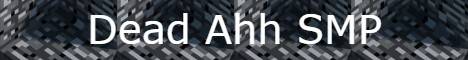 The Dead Ahh SMP banner The Dead Ahh SMP Minecraft server banner