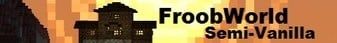 FroobWorld Semi-Vanilla banner FroobWorld Semi-Vanilla Minecraft server banner